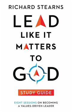 Lead Like It Matters to God Study Guide - Stearns, Richard