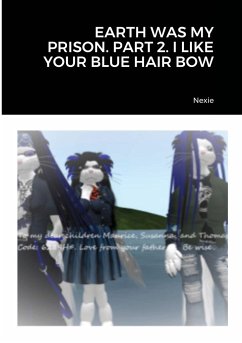 EARTH WAS MY PRISON. PART 2. I LIKE YOUR BLUE HAIR BOW - Nexie