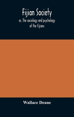 Fijian society; or, The sociology and psychology of the Fijians - Deane, Wallace