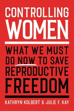 Controlling Women (eBook, ePUB) - Kolbert, Kathryn; Kay, Julie F.