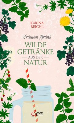 Fräulein Grüns wilde Getränke aus der Natur (eBook, ePUB) - Nouman, Karina