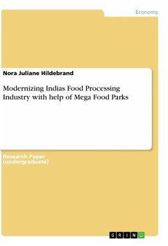 Modernizing Indias Food Processing Industry with help of Mega Food Parks - Hildebrand, Nora Juliane