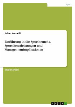 Einführung in die Sportbranche. Sportdienstleistungen und Managementimplikationen - Kornelli, Julian