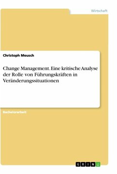 Change Management. Eine kritische Analyse der Rolle von Führungskräften in Veränderungssituationen - Meusch, Christoph