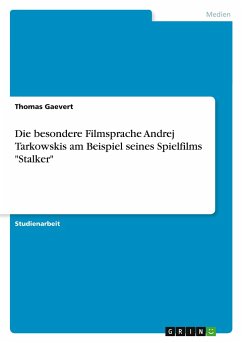 Die besondere Filmsprache Andrej Tarkowskis am Beispiel seines Spielfilms &quote;Stalker&quote;