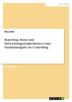 Reporting. Status und Entwicklungsmöglichkeiten einer Standardaufgabe im Controlling