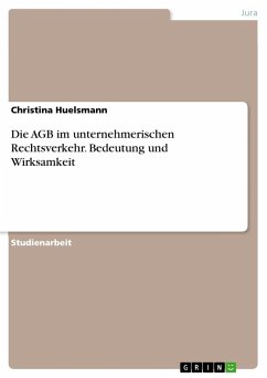 Die AGB im unternehmerischen Rechtsverkehr. Bedeutung und Wirksamkeit - Huelsmann, Christina