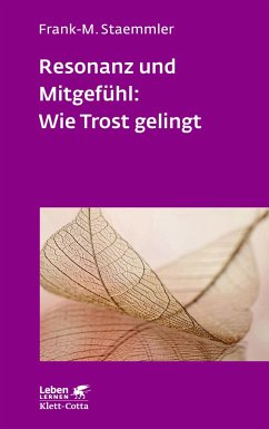 Resonanz und Mitgefühl: Wie Trost gelingt (Leben Lernen, Bd. 322) - Staemmler, Frank-M.