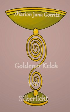 Goldener Kelch vom Silberlicht - Goeritz, Marion Jana