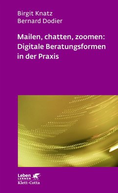 Mailen, chatten, zoomen: Digitale Beratungsformen in der Praxis (Leben Lernen, Bd. 323) - Knatz, Birgit;Dodier, Bernard