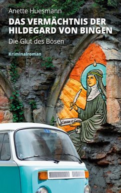 Das Vermächtnis der Hildegard von Bingen - Die Glut des Bösen - Huesmann, Anette