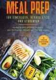 Meal Prep für Einsteiger, Berufstätige und Studenten: Köstliche und gesunde Rezepte zum Vorkochen, Mitnehmen und Zeit sparen - inkl. 4 Wochen Plan für eine ausgewogene Lebensweise (eBook, ePUB)