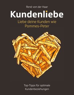 Kundenliebe: Liebe deine Kunden wie Pommes-Peter (eBook, ePUB) - von der Haar, René