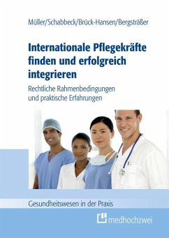 Internationale Pflegekräfte finden und erfolgreich integrieren (eBook, ePUB) - Andrea, Bergsträßer; Katja, Brück-Hansen; P., Schabbeck Jan; Thorsten, Müller