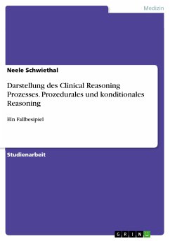 Darstellung des Clinical Reasoning Prozesses. Prozedurales und konditionales Reasoning (eBook, PDF)