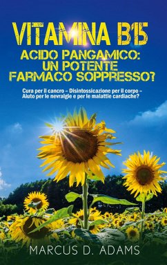 Vitamina B15 - Acido Pangamico: un potente farmaco soppresso? - Adams, Marcus D.