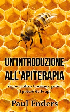 Un'Introduzione all'Apiterapia - Enders, Paul
