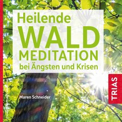Heilende Waldmeditation bei Ängsten und Krisen (MP3-Download) - Schneider, Maren