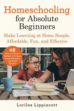 Homeschooling for Absolute Beginners (eBook, ePUB) - Lippincott, Lorilee