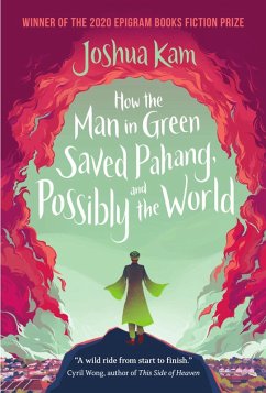 How the Man in Green Saved Pahang, and Possibly the World (Epigram Books Fiction Prize Winners, #4) (eBook, ePUB) - Kam, Joshua