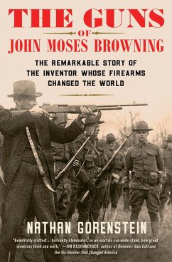 The Guns of John Moses Browning (eBook, ePUB) - Gorenstein, Nathan