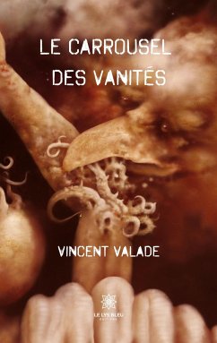 Le carrousel des vanités - Valade, Vincent