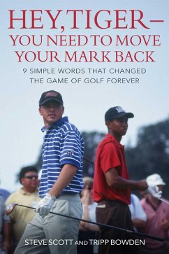 Hey, Tiger-You Need to Move Your Mark Back (eBook, ePUB) - Scott, Steve; Bowden, Tripp