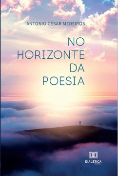 No Horizonte da Poesia (eBook, ePUB) - Dantas, Antonio César Medeiros