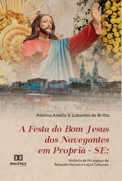 A Festa do Bom Jesus dos Navegantes em Propriá - SE (eBook, ePUB) - Britto, Adelina Amélia V. Lubambo de