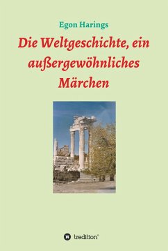 Die Weltgeschichte, ein außergewöhnliches Märchen (eBook, ePUB) - Harings, Egon