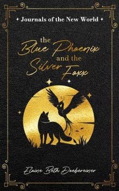 The Blue Phoenix and the Silver Foxx (eBook, ePUB) - Doebereiner, Elaine Beth