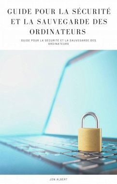 Guide pour la Sécurité et la Sauvegarde des Ordinateurs (eBook, ePUB) - Albert, Jon