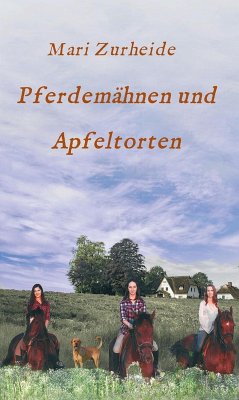 Pferdemähnen und Apfeltorten (eBook, ePUB) - Zurheide, Mari