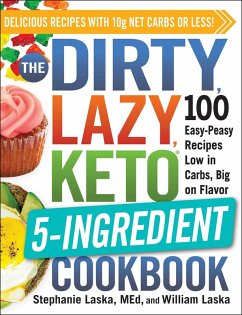 The DIRTY, LAZY, KETO 5-Ingredient Cookbook (eBook, ePUB) - Laska, Stephanie; Laska, William