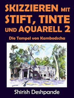 Skizzieren mit Stift, Tinte und Aquarell 2 - Die Tempel von Kambodscha (eBook, ePUB) - Deshpande, Shirish