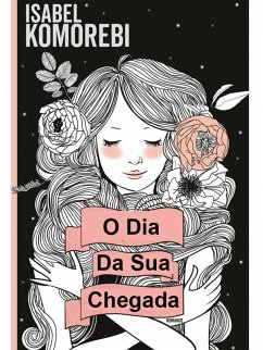 O Dia Da Sua Chegada (eBook, ePUB) - Komorebi, Isabel