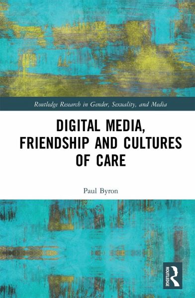 Digital Media, Friendship and Cultures of Care (eBook, ePUB) Digital Media, Friendship and Cultures of Care (eBook, ePUB)
