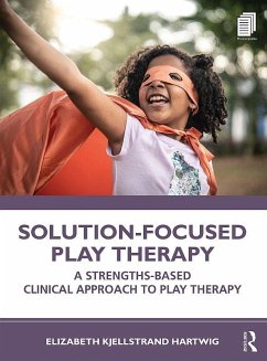 Solution-Focused Play Therapy (eBook, PDF) - Hartwig, Elizabeth Kjellstrand