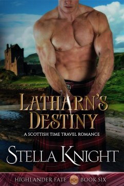 Latharn's Destiny: A Scottish Time Travel Romance (Highlander Fate, #6) (eBook, ePUB) - Knight, Stella