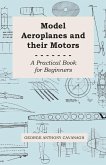 Model Aeroplanes and Their Motors - A Practical Book for Beginners (eBook, ePUB)