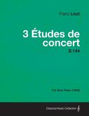 3 Etudes de Concert S.144 - For Solo Piano (1849) (eBook, ePUB)