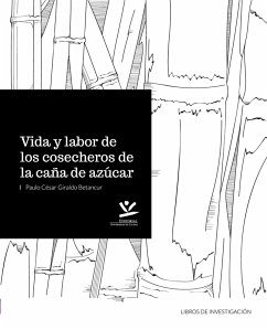 Vida y labor de los cosecheros de caña de azucar (eBook, PDF) - Giraldo Betancur, Paulo César