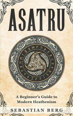 Asatru: A Beginner's Guide to Modern Heathenism (eBook, ePUB) - Berg, Sebastian