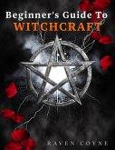 Beginner's Guide To Witchcraft (eBook, ePUB)