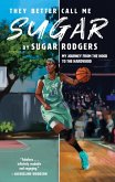 They Better Call Me Sugar: My Journey from the Hood to the Hardwood (eBook, ePUB)