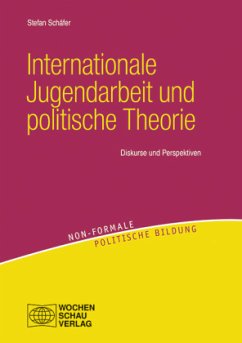 Internationale Jugendarbeit und politische Theorie - Schäfer, Stefan