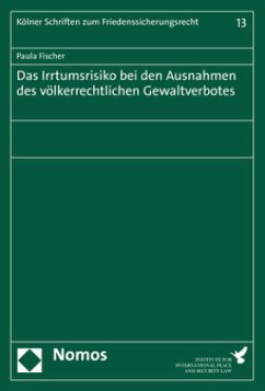 Das Irrtumsrisiko bei den Ausnahmen des völkerrechtlichen Gewaltverbotes - Fischer, Paula