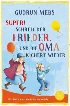 »Super«, schreit der Frieder, und die Oma kichert wieder / Oma & Frieder Bd.5 - Mebs, Gudrun