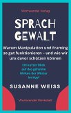 Sprachgewalt. Warum Manipulation und Framing so gut funktionieren – und wie wir uns davor schützen können (eBook, ePUB)