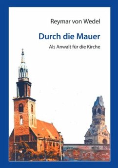 Durch die Mauer - Als Anwalt für die Kirche - Wedel, Reymar von